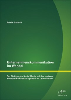 Unternehmenskommunikation im Wandel - Der Einfluss von Social Media auf das moderne Kommunikationsmanagement im Unternehmen - Skierlo, Armin