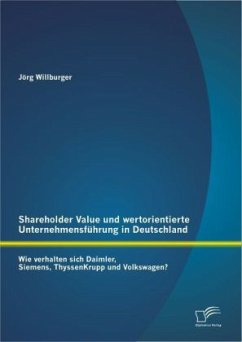 Shareholder Value und wertorientierte Unternehmensführung in Deutschland: Wie verhalten sich Daimler, Siemens, ThyssenKrupp und Volkswagen? - Willburger, Jörg