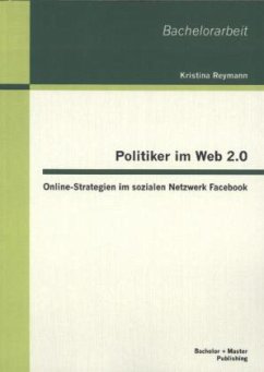 Politiker im Web 2.0: Online-Strategien im sozialen Netzwerk Facebook - Reymann, Kristina