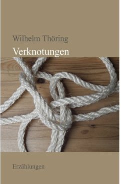 Verknotungen Erzählungen - Thöring, Wilhelm