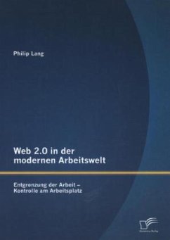 Web 2.0 in der modernen Arbeitswelt: Entgrenzung der Arbeit ¿ Kontrolle am Arbeitsplatz - Lang, Philip