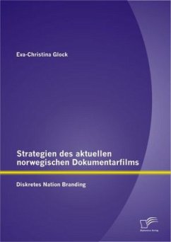 Strategien des aktuellen norwegischen Dokumentarfilms: Diskretes Nation Branding - Glock, Eva-Christina