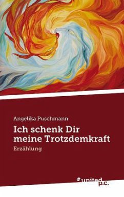 Ich schenk Dir meine Trotzdemkraft - Puschmann, Angelika