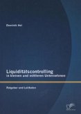 Liquiditätscontrolling in kleinen und mittleren Unternehmen: Ratgeber und Leitfaden