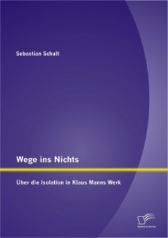 Wege ins Nichts: Über die Isolation in Klaus Manns Werk - Schult, Sebastian