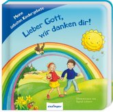 Lieber Gott, wir danken dir! Lieber Gott, wir danken dir!