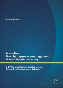 Innovatives Geschäftsprozessmanagement durch Subjektorientierung: S-BPM ermöglicht ein durchgängiges Round-Trip-Engineering in Echtzeit - Kubernus, Ralf