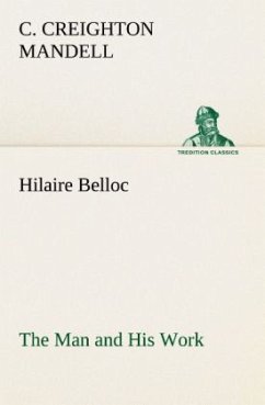 Hilaire Belloc The Man and His Work - Mandell, C. Creighton