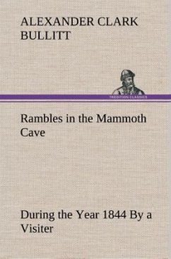 Rambles in the Mammoth Cave, during the Year 1844 By a Visiter - Bullitt, Alexander Clark