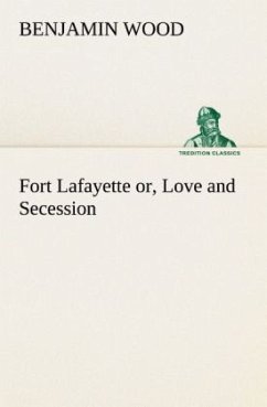 Fort Lafayette or, Love and Secession - Wood, Benjamin