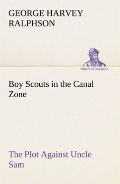 Boy Scouts in the Canal Zone The Plot Against Uncle Sam - Ralphson, George Harvey