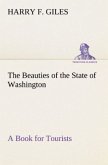 The Beauties of the State of Washington A Book for Tourists