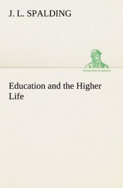 Education and the Higher Life - Spalding, J. L.