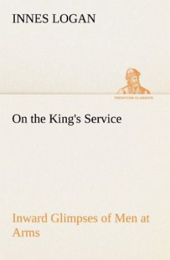 On the King's Service Inward Glimpses of Men at Arms - Logan, Innes