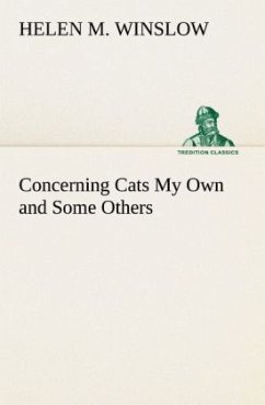 Concerning Cats My Own and Some Others - Winslow, Helen M.