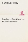 Daughters of the Cross: or Woman's Mission