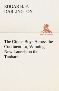 The Circus Boys Across the Continent : or, Winning New Laurels on the Tanbark - Darlington, Edgar B. P.