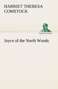 Joyce of the North Woods - Comstock, Harriet Theresa