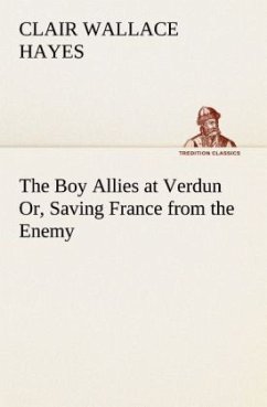 The Boy Allies at Verdun Or, Saving France from the Enemy - Hayes, Clair Wallace