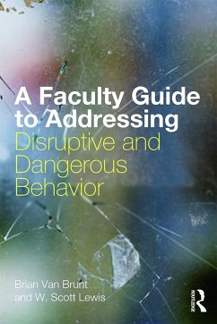 A Faculty Guide to Addressing Disruptive and Dangerous Behavior - Brunt, Brian Van; Lewis, W Scott