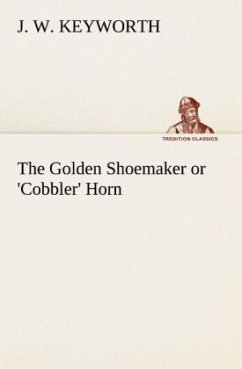 The Golden Shoemaker or 'Cobbler' Horn - Keyworth, J. W.
