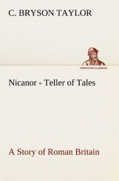 Nicanor - Teller of Tales A Story of Roman Britain - Taylor, C. Bryson