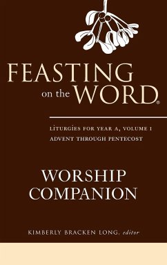 Feasting on the Word Worship Companion, Year A, Volume 1 - Long, Kimberly Bracken