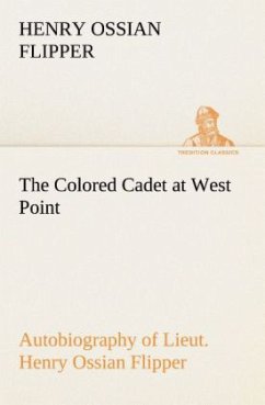 The Colored Cadet at West Point Autobiography of Lieut. Henry Ossian Flipper, first graduate of color from the U. S. Military Academy - Flipper, Henry Ossian