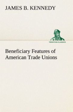 Beneficiary Features of American Trade Unions - Kennedy, James B.