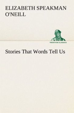 Stories That Words Tell Us - O'Neill, Elizabeth Speakman