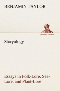 Storyology Essays in Folk-Lore, Sea-Lore, and Plant-Lore - Taylor, Benjamin