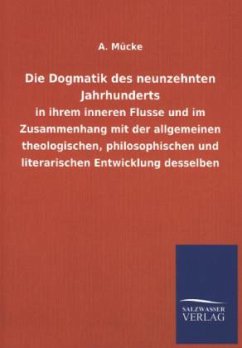 Die Dogmatik des neunzehnten Jahrhunderts - Mücke, A.