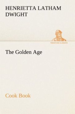 The Golden Age Cook Book - Dwight, Henrietta Latham