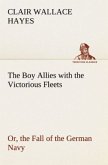 The Boy Allies with the Victorious Fleets Or, the Fall of the German Navy