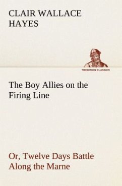 The Boy Allies on the Firing Line Or, Twelve Days Battle Along the Marne - Hayes, Clair Wallace
