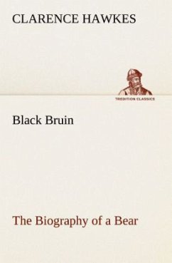 Black Bruin The Biography of a Bear - Hawkes, Clarence