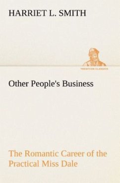 Other People's Business The Romantic Career of the Practical Miss Dale - Smith, Harriet L.