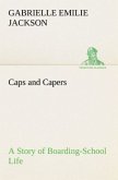 Caps and Capers A Story of Boarding-School Life