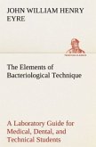 The Elements of Bacteriological Technique A Laboratory Guide for Medical, Dental, and Technical Students. Second Edition Rewritten and Enlarged.