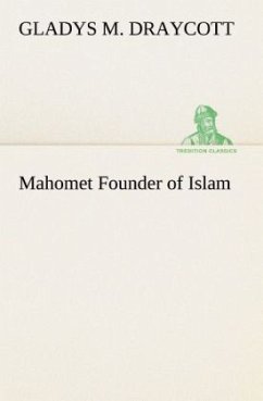 Mahomet Founder of Islam - Draycott, Gladys M.