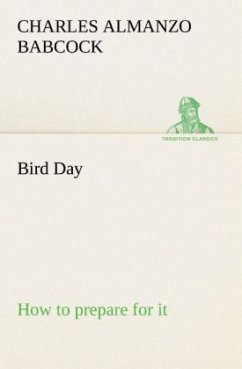 Bird Day How to prepare for it - Babcock, Charles Almanzo