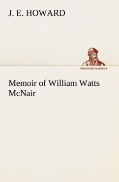 Memoir of William Watts McNair - Howard, J. E.