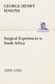 Surgical Experiences in South Africa, 1899-1900 Being Mainly a Clinical Study of the Nature and Effects of Injuries Produced by Bullets of Small Calibre