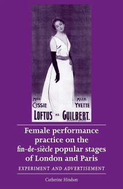 Female performance practice on the fin-de-siècle popular stages of London and Paris - Hindson, Catherine