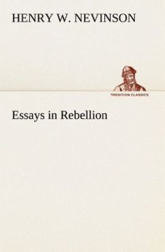 Essays in Rebellion - Nevinson, Henry W.