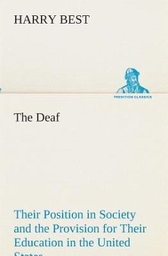 The Deaf Their Position in Society and the Provision for Their Education in the United States - Best, Harry