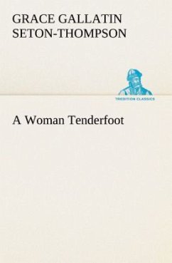 A Woman Tenderfoot - Seton-Thompson, Grace Gallatin