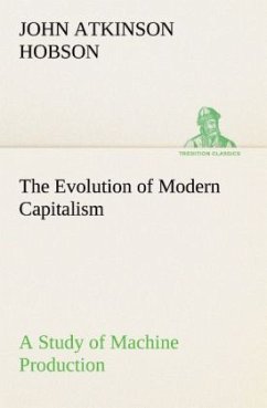 The Evolution of Modern Capitalism A Study of Machine Production - Hobson, John Atkinson