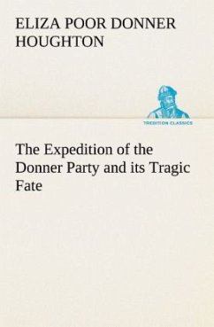 The Expedition of the Donner Party and its Tragic Fate - Houghton, Eliza Poor Donner