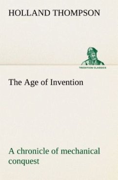 Cover The Age of Invention : a chronicle of mechanical conquest